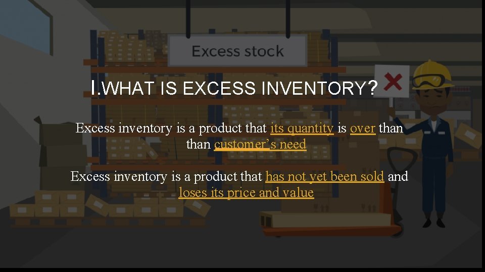 I. WHAT IS EXCESS INVENTORY? Excess inventory is a product that its quantity is