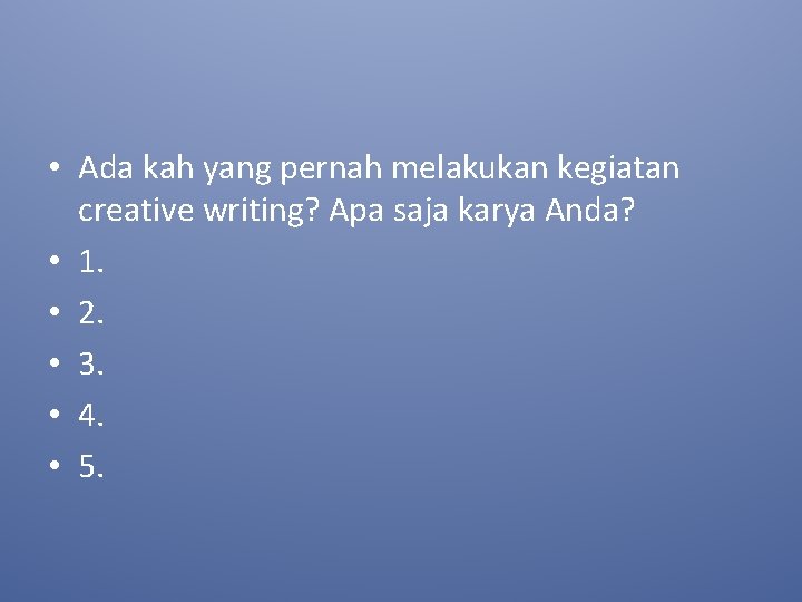  • Ada kah yang pernah melakukan kegiatan creative writing? Apa saja karya Anda?