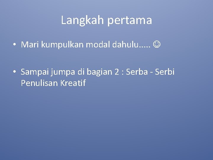Langkah pertama • Mari kumpulkan modal dahulu. . . • Sampai jumpa di bagian