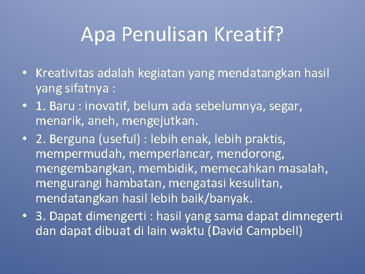 Apa Penulisan Kreatif? • Kreativitas adalah kegiatan yang mendatangkan hasil yang sifatnya : •