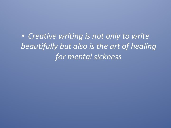  • Creative writing is not only to write beautifully but also is the