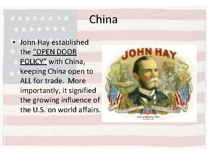 China • John Hay established the “OPEN DOOR POLICY” with China, keeping China open