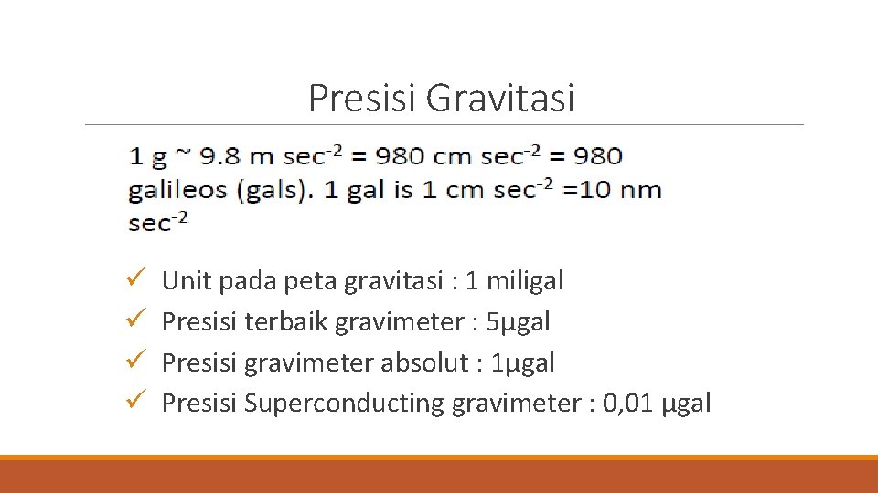 Presisi Gravitasi ü ü Unit pada peta gravitasi : 1 miligal Presisi terbaik gravimeter