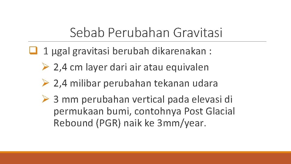 Sebab Perubahan Gravitasi q 1 µgal gravitasi berubah dikarenakan : Ø 2, 4 cm