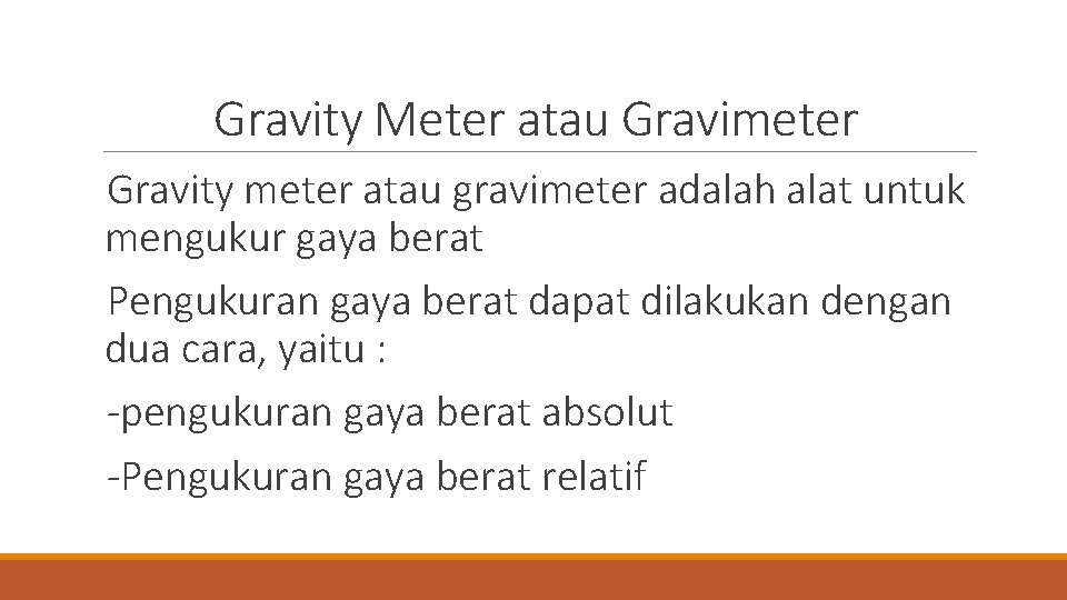 Gravity Meter atau Gravimeter Gravity meter atau gravimeter adalah alat untuk mengukur gaya berat