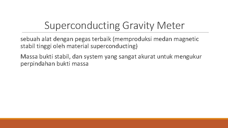 Superconducting Gravity Meter sebuah alat dengan pegas terbaik (memproduksi medan magnetic stabil tinggi oleh