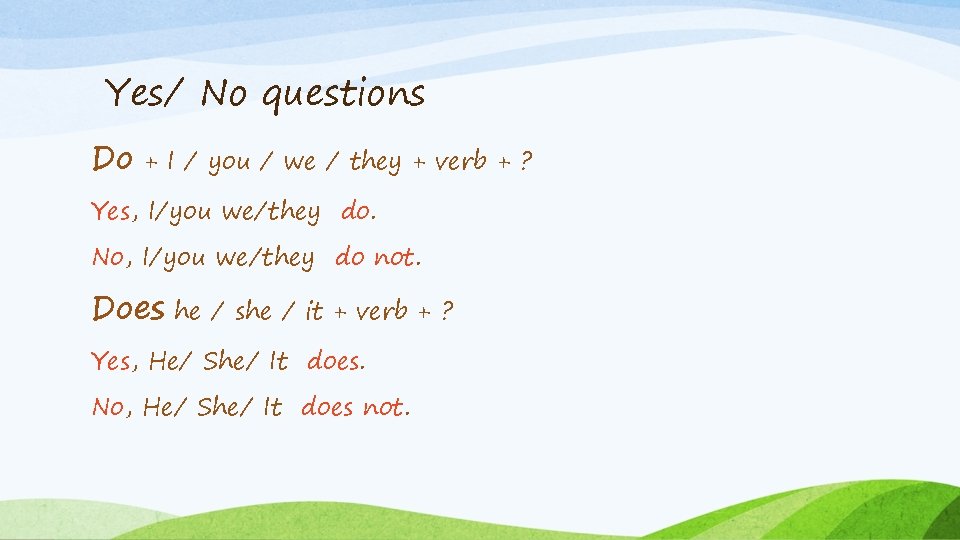 Yes/ No questions Do + I / you / we / they + verb