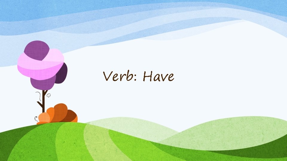 Verb: Have 