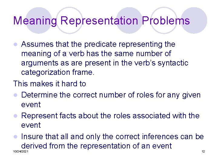 Meaning Representation Problems Assumes that the predicate representing the meaning of a verb has