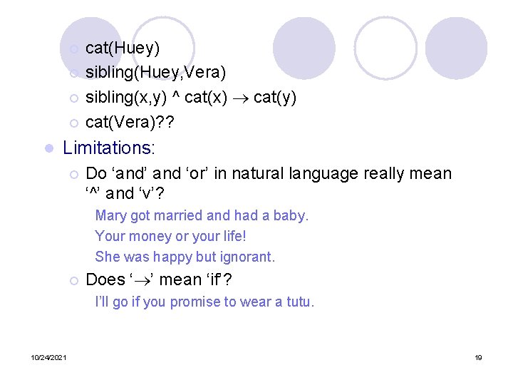 cat(Huey) ¡ sibling(Huey, Vera) ¡ sibling(x, y) ^ cat(x) cat(y) ¡ cat(Vera)? ? ¡