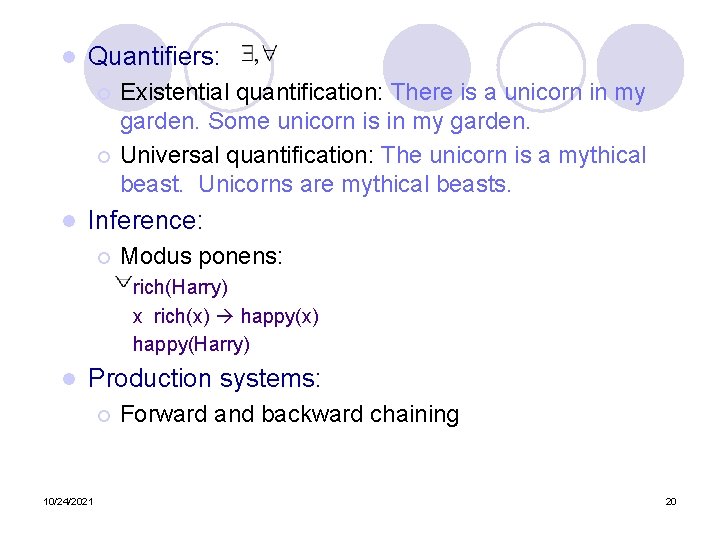 l Quantifiers: Existential quantification: There is a unicorn in my garden. Some unicorn is