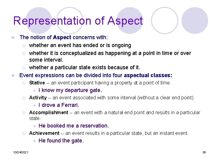 Representation of Aspect The notion of Aspect concerns with: ¡ whether an event has