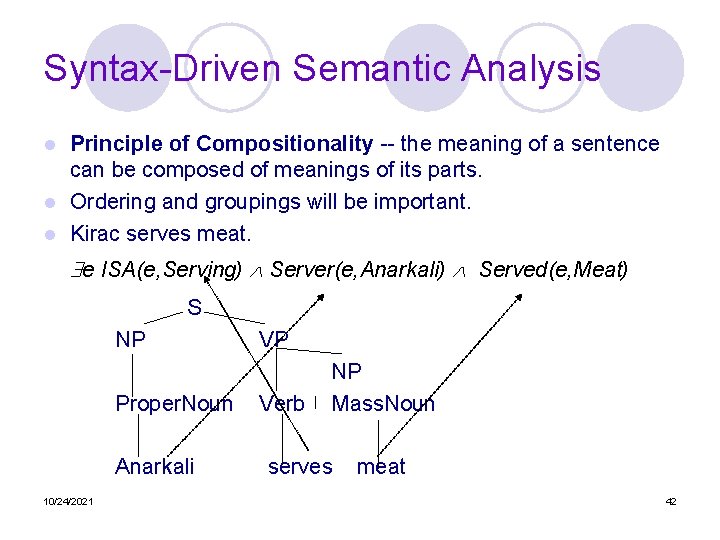 Syntax-Driven Semantic Analysis Principle of Compositionality -- the meaning of a sentence can be