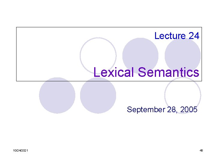 Lecture 24 Lexical Semantics September 28, 2005 10/24/2021 48 