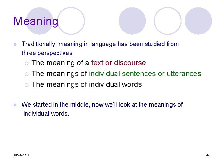 Meaning l Traditionally, meaning in language has been studied from three perspectives The meaning