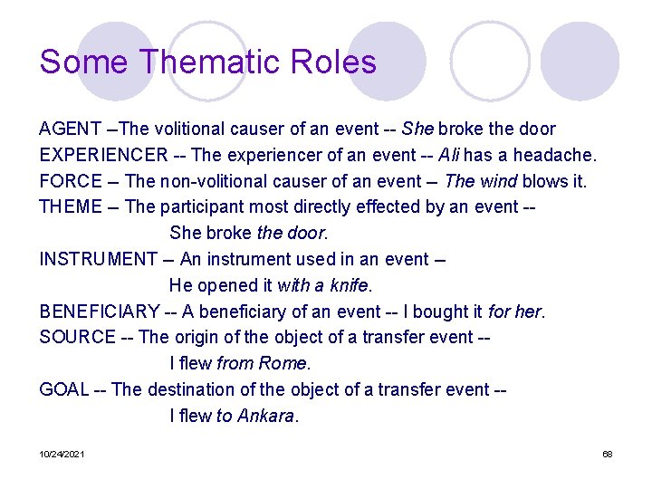 Some Thematic Roles AGENT --The volitional causer of an event -- She broke the