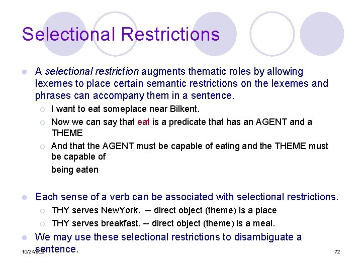 Selectional Restrictions l A selectional restriction augments thematic roles by allowing lexemes to place