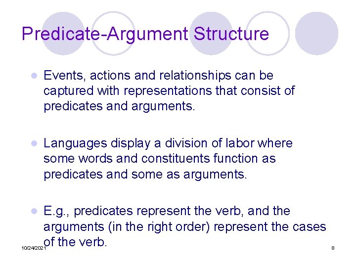 Predicate-Argument Structure l Events, actions and relationships can be captured with representations that consist