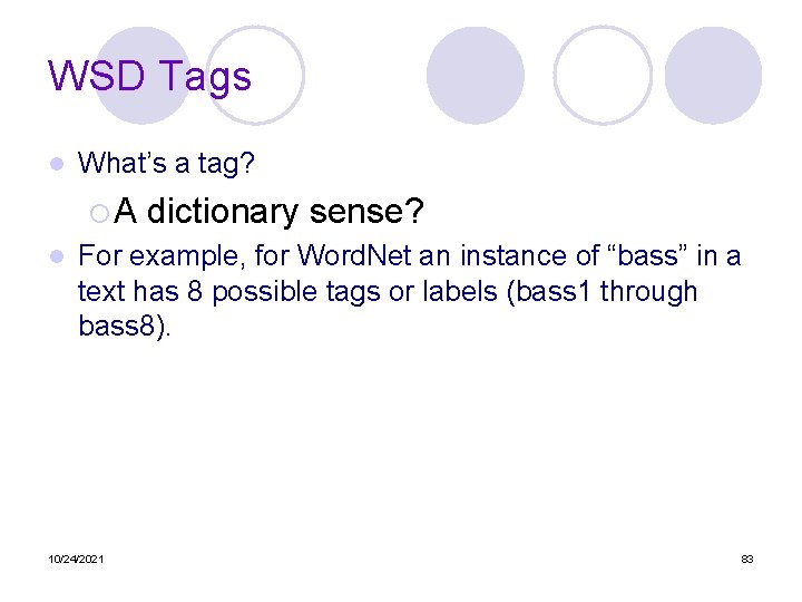 WSD Tags l What’s a tag? ¡A l dictionary sense? For example, for Word.