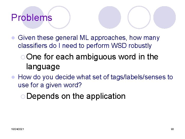 Problems l Given these general ML approaches, how many classifiers do I need to