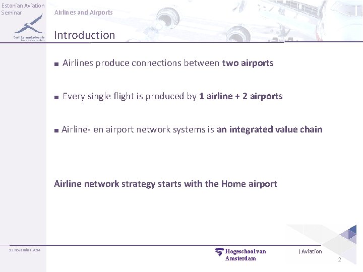 Estonian Aviation Seminar Airlines and Airports Introduction ■ Airlines produce connections between two airports