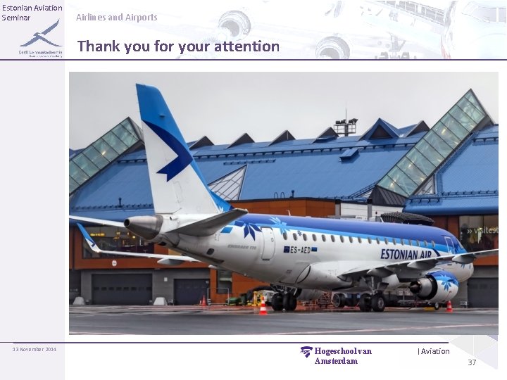 Estonian Aviation Seminar Airlines and Airports Thank you for your attention 13 November 2014