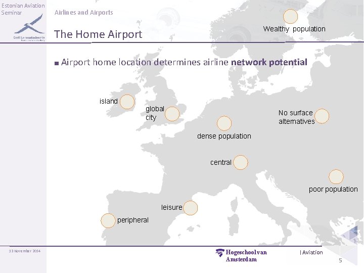 Estonian Aviation Seminar Airlines and Airports Wealthy population The Home Airport ■ Airport home