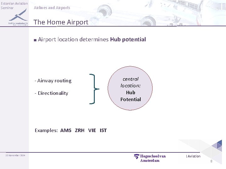 Estonian Aviation Seminar Airlines and Airports The Home Airport ■ Airport location determines Hub