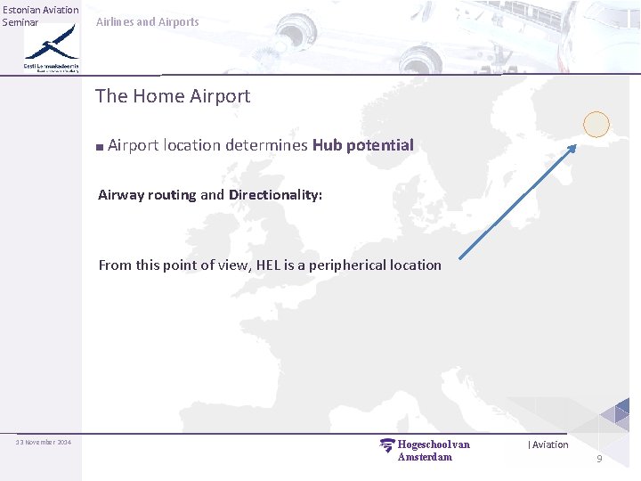 Estonian Aviation Seminar Airlines and Airports The Home Airport ■ Airport location determines Hub