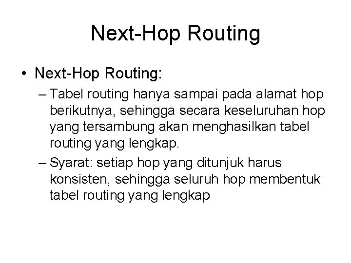 Next-Hop Routing • Next-Hop Routing: – Tabel routing hanya sampai pada alamat hop berikutnya,