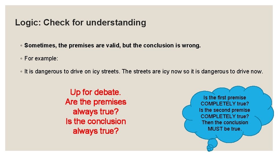 Logic: Check for understanding ◦ Sometimes, the premises are valid, but the conclusion is