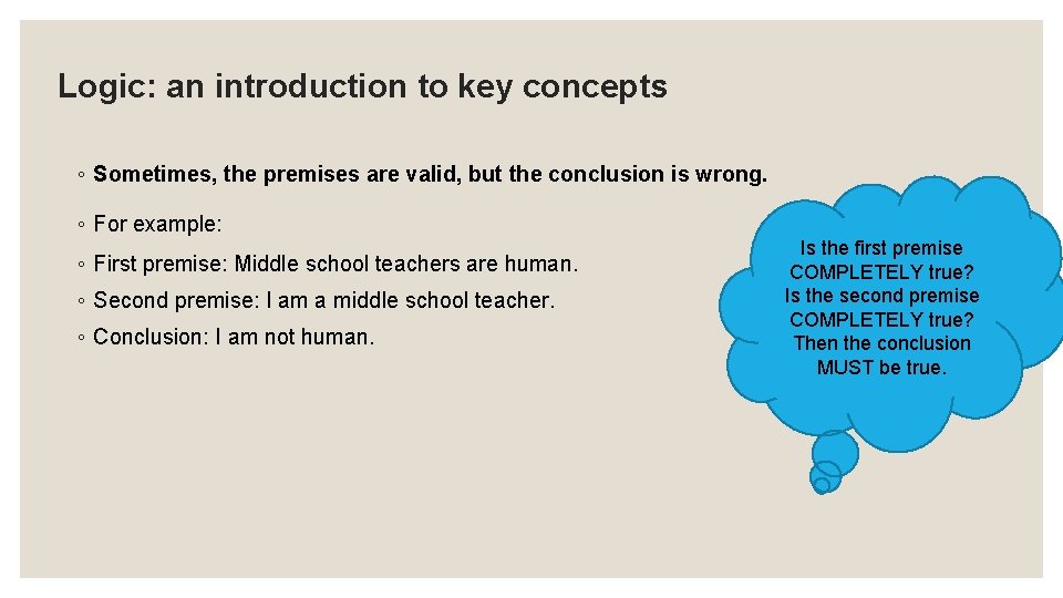 Logic: an introduction to key concepts ◦ Sometimes, the premises are valid, but the