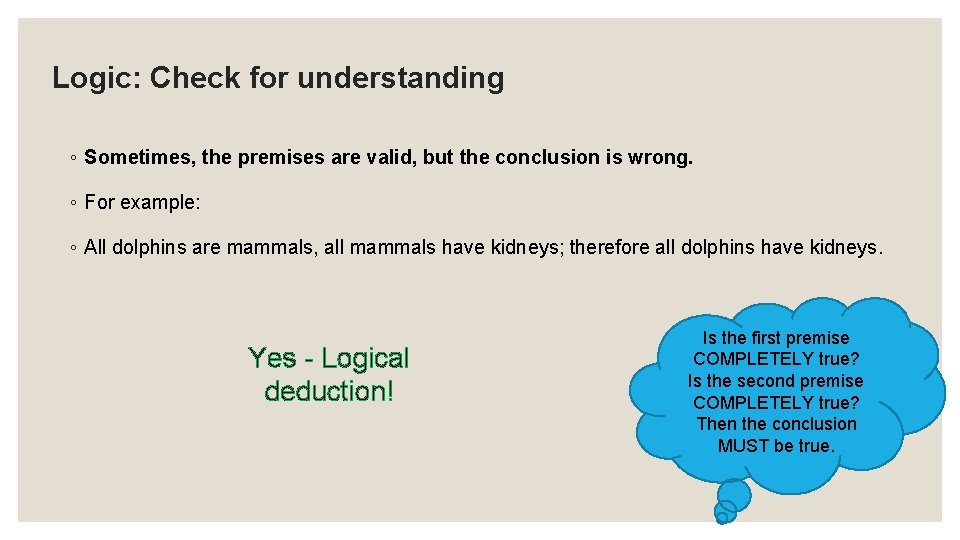 Logic: Check for understanding ◦ Sometimes, the premises are valid, but the conclusion is