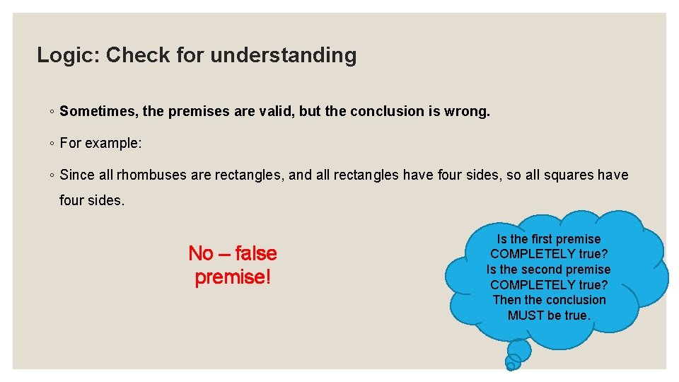 Logic: Check for understanding ◦ Sometimes, the premises are valid, but the conclusion is