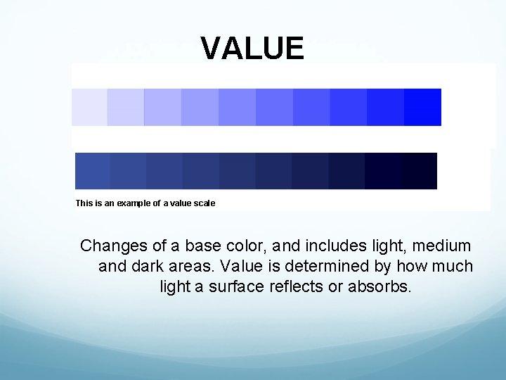 VALUE This is an example of a value scale Changes of a base color,
