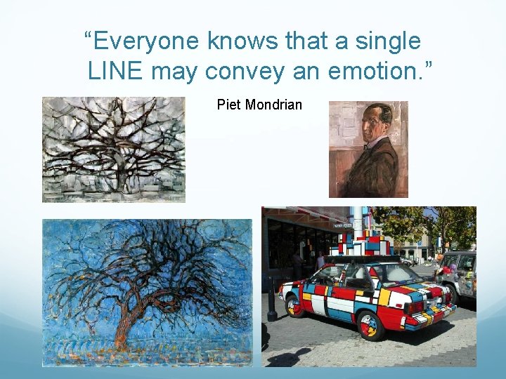 “Everyone knows that a single LINE may convey an emotion. ” Piet Mondrian 