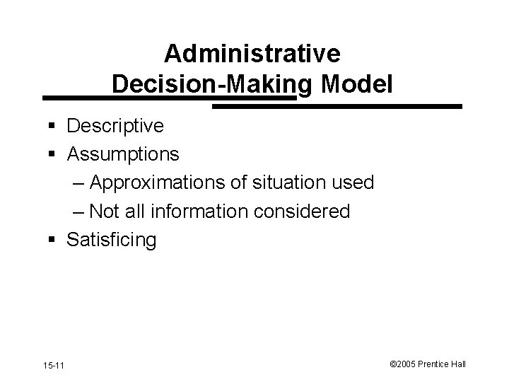 Administrative Decision-Making Model § Descriptive § Assumptions – Approximations of situation used – Not