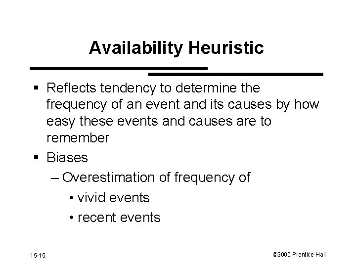 Availability Heuristic § Reflects tendency to determine the frequency of an event and its