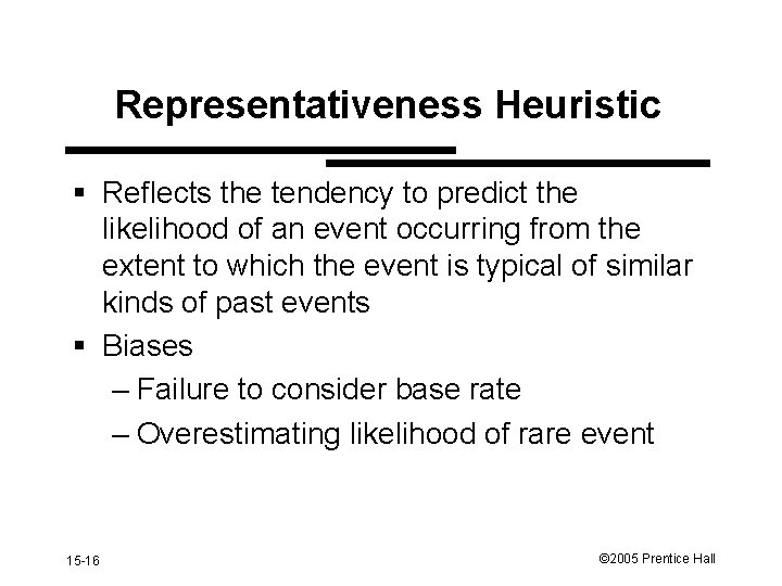 Representativeness Heuristic § Reflects the tendency to predict the likelihood of an event occurring