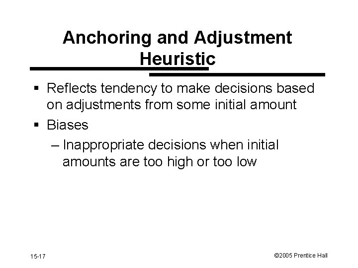 Anchoring and Adjustment Heuristic § Reflects tendency to make decisions based on adjustments from