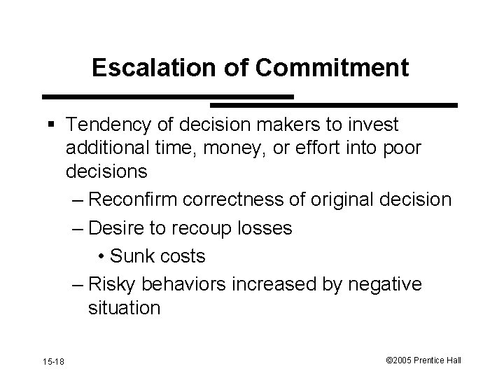 Escalation of Commitment § Tendency of decision makers to invest additional time, money, or