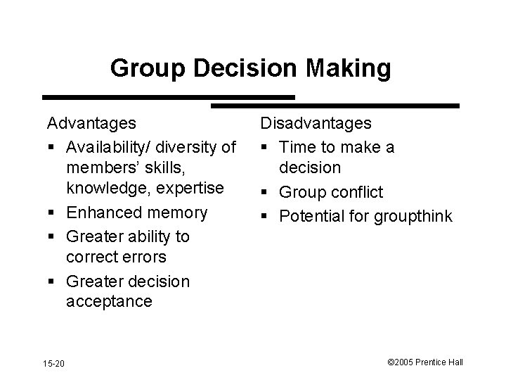 Group Decision Making Advantages § Availability/ diversity of members’ skills, knowledge, expertise § Enhanced