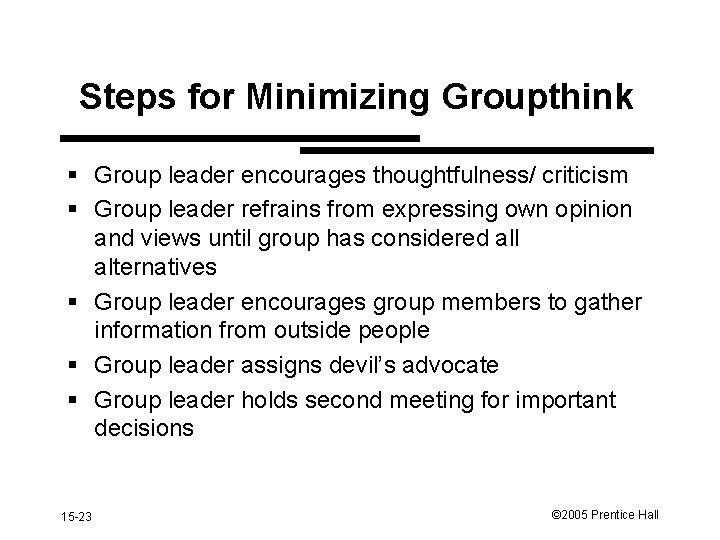 Steps for Minimizing Groupthink § Group leader encourages thoughtfulness/ criticism § Group leader refrains