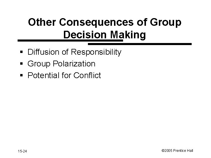 Other Consequences of Group Decision Making § Diffusion of Responsibility § Group Polarization §