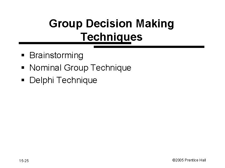 Group Decision Making Techniques § Brainstorming § Nominal Group Technique § Delphi Technique 15