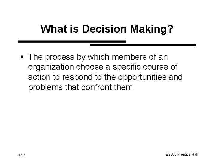 What is Decision Making? § The process by which members of an organization choose