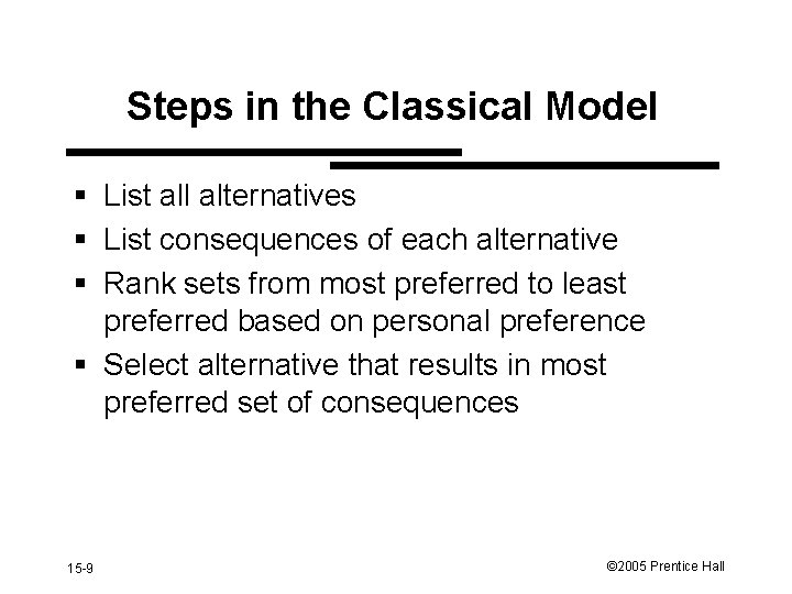 Steps in the Classical Model § List all alternatives § List consequences of each