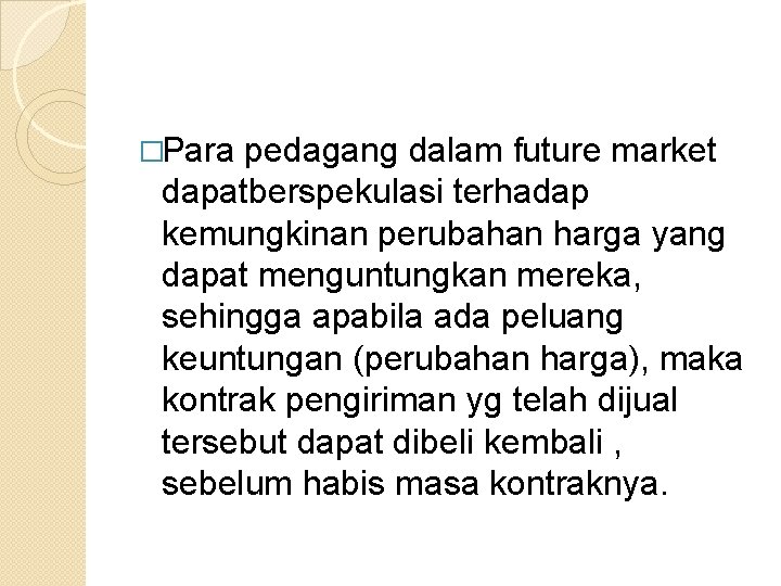 �Para pedagang dalam future market dapatberspekulasi terhadap kemungkinan perubahan harga yang dapat menguntungkan mereka,