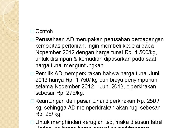 � Contoh � Perusahaan AD merupakan perusahan perdagangan komoditas pertanian, ingin membeli kedelai pada