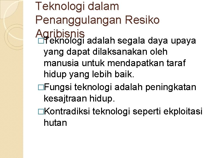 Teknologi dalam Penanggulangan Resiko Agribisnis �Teknologi adalah segala daya upaya yang dapat dilaksanakan oleh